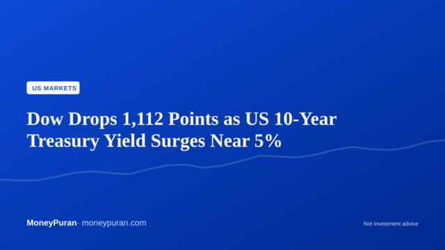 Dow Drops 1,112 Points as US 10-Year Treasury Yield Surges Near 5%
