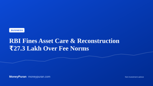 RBI Fines Asset Care & Reconstruction ₹27.3 Lakh Over Fee Norms
