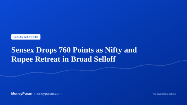 Sensex Drops 760 Points as Nifty and Rupee Retreat in Broad Selloff