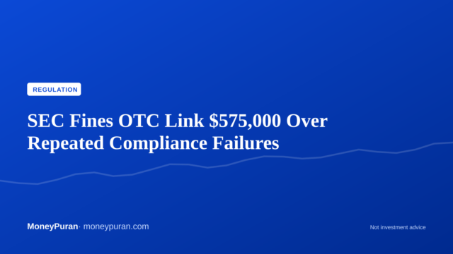 SEC Fines OTC Link $575,000 Over Repeated Compliance Failures