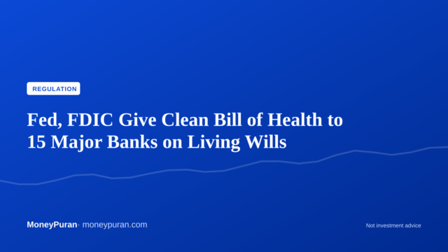 Fed, FDIC Give Clean Bill of Health to 15 Major Banks on Living Wills