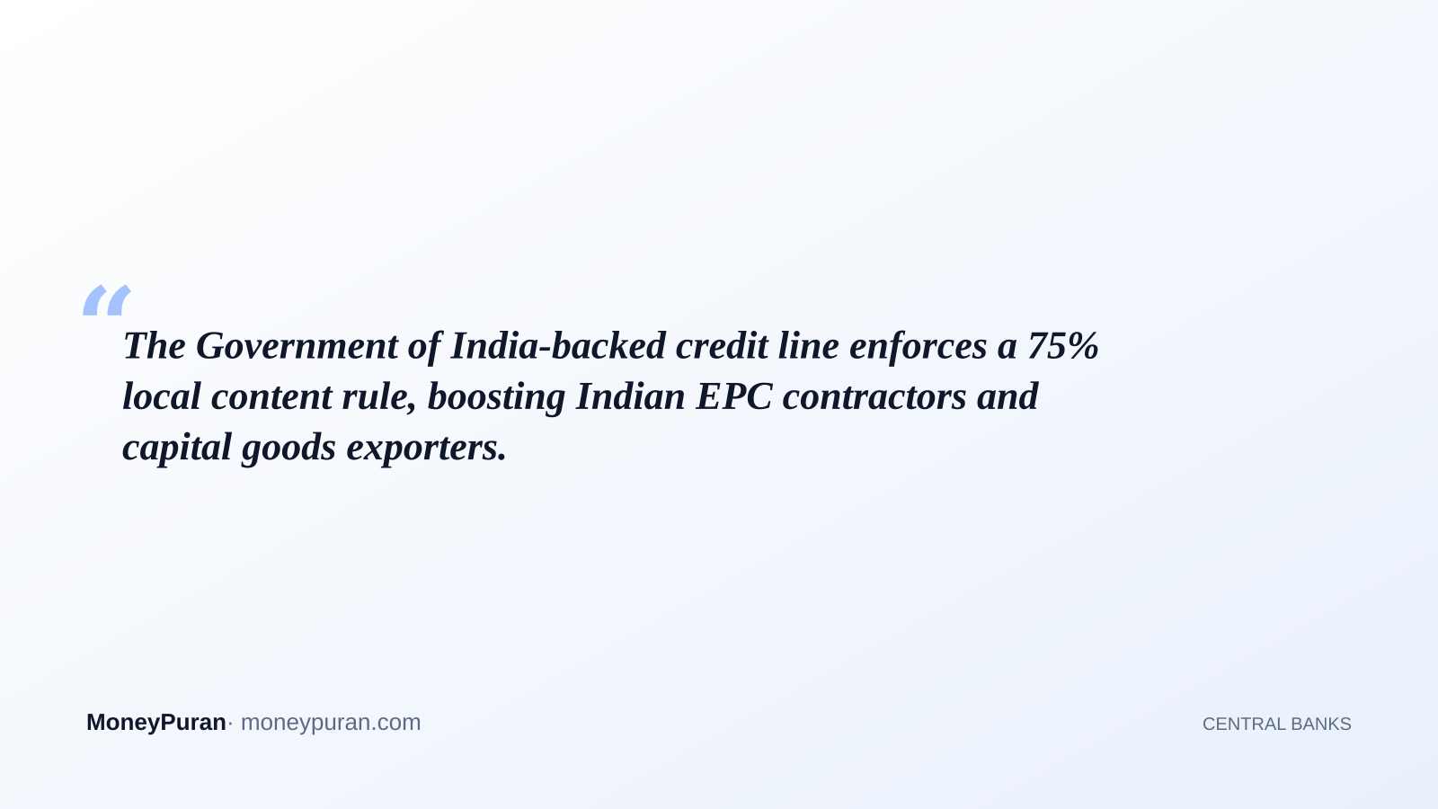 The Government of India-backed credit line enforces a 75% local content rule, boosting Indian EPC contractors and capital goods exporters.