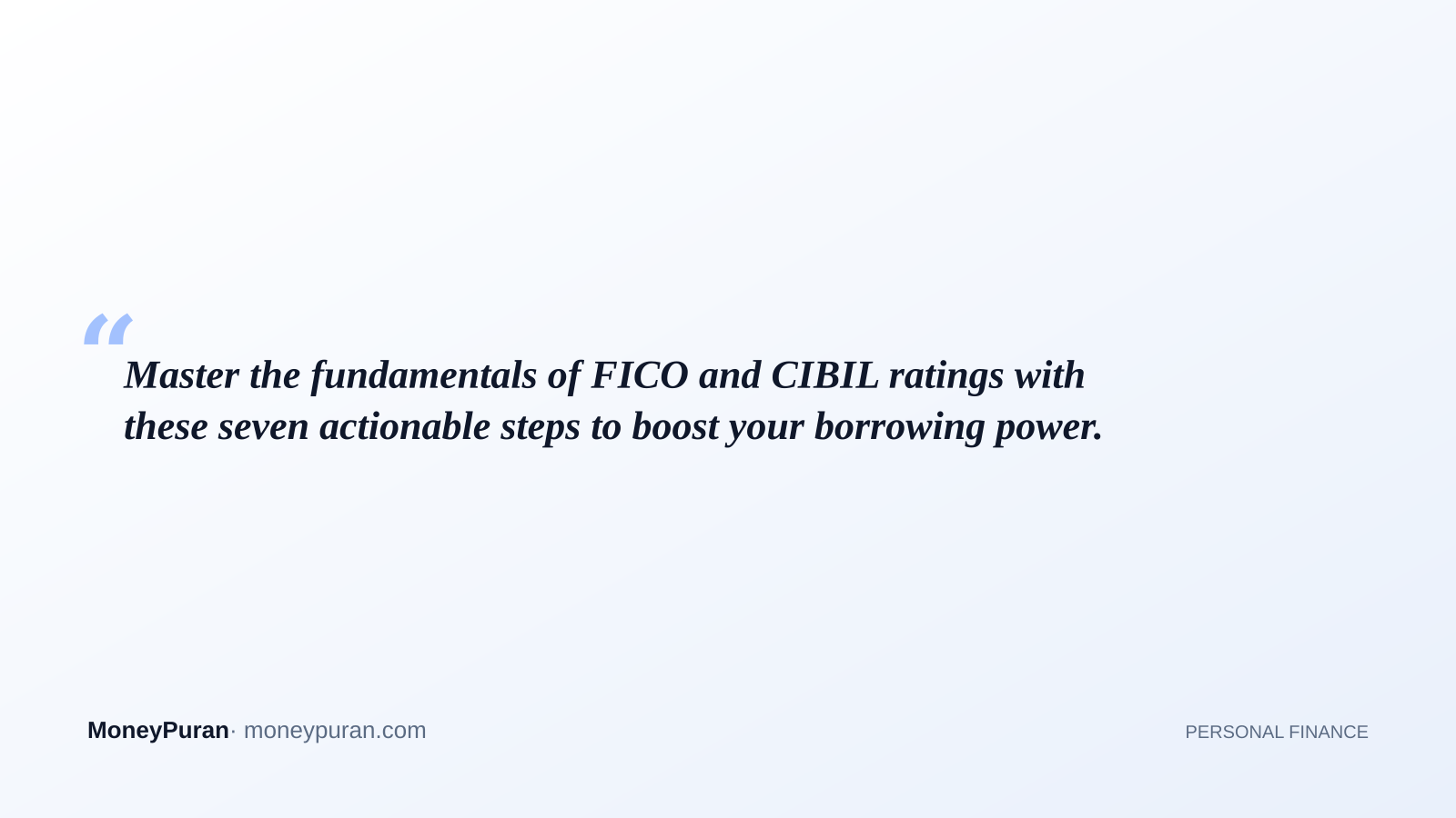 Master the fundamentals of FICO and CIBIL ratings with these seven actionable steps to boost your borrowing power.