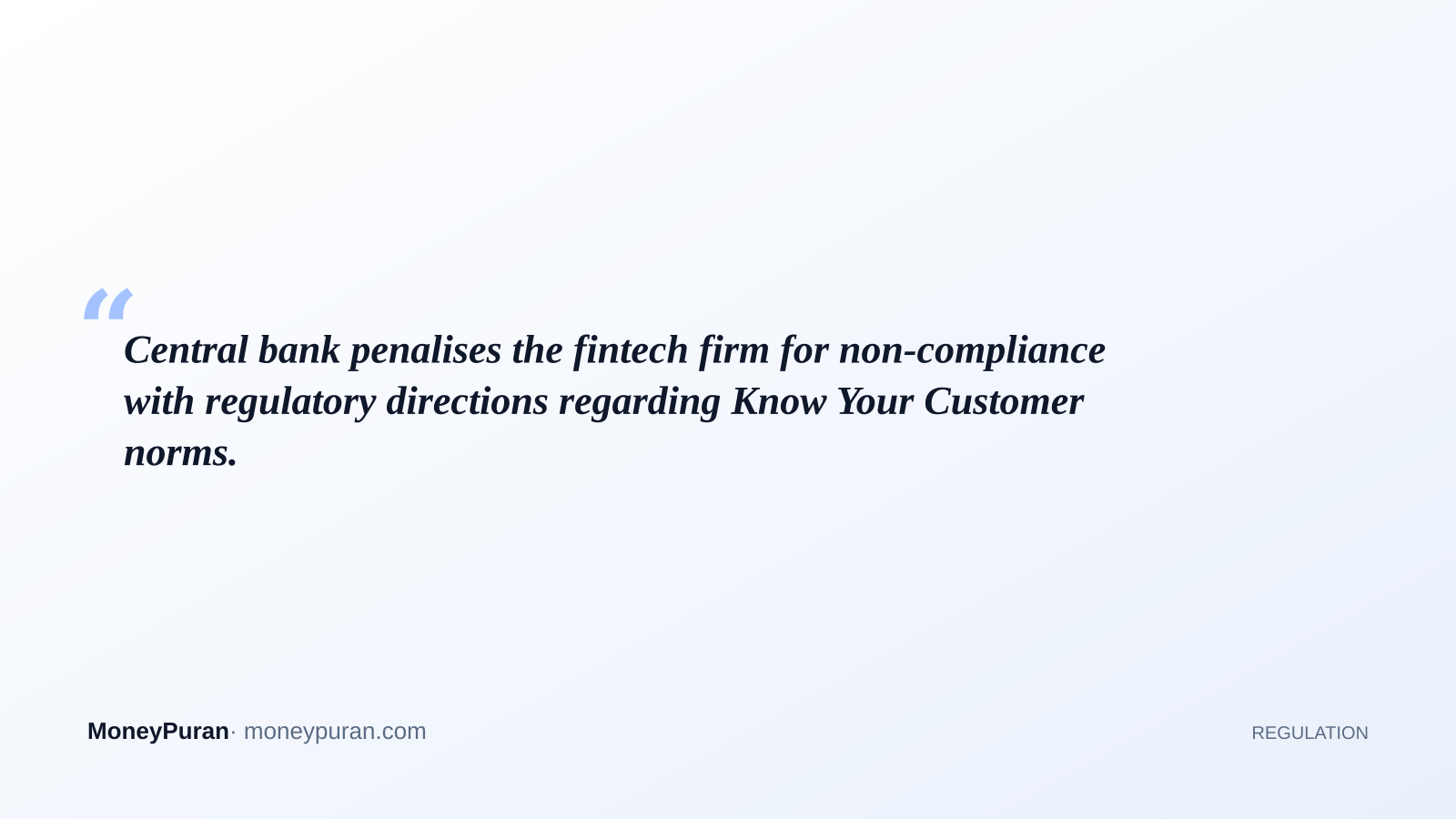 Central bank penalises the fintech firm for non-compliance with regulatory directions regarding Know Your Customer norms.