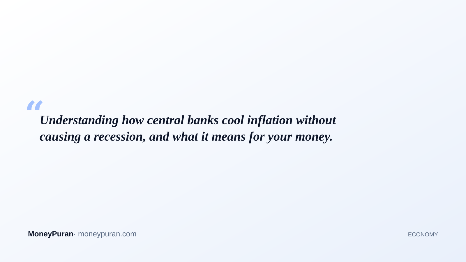 Understanding how central banks cool inflation without causing a recession, and what it means for your money.