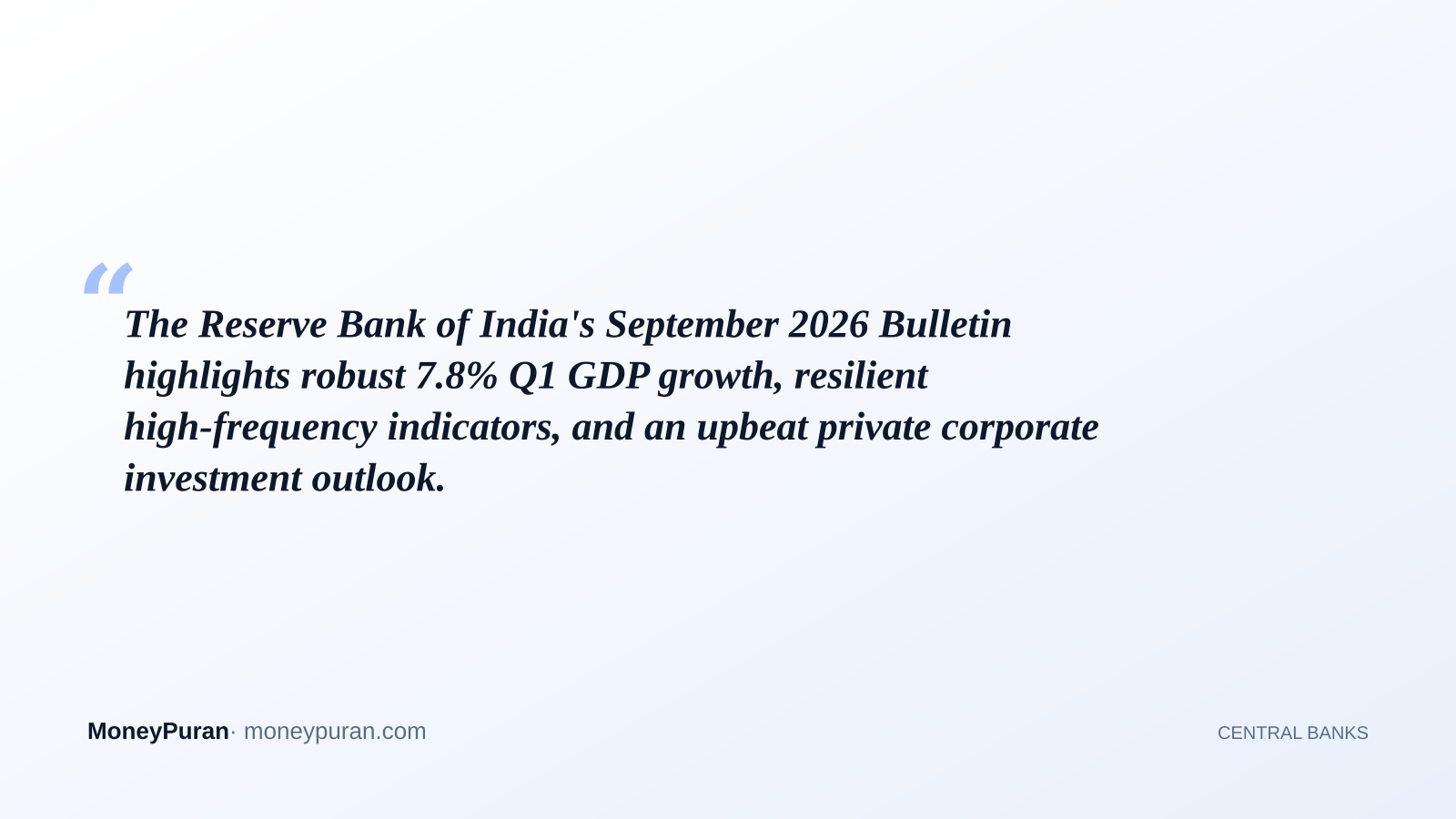 The Reserve Bank of India's September 2026 Bulletin highlights robust 7.8% Q1 GDP growth, resilient high-frequency indicators, and an upbeat private corporate investment outlook.