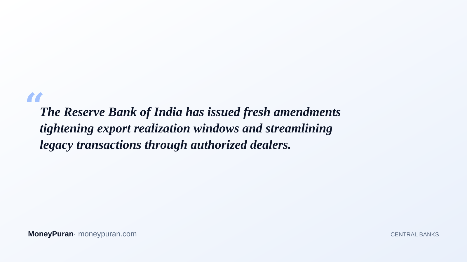 The Reserve Bank of India has issued fresh amendments tightening export realization windows and streamlining legacy transactions through authorized dealers.