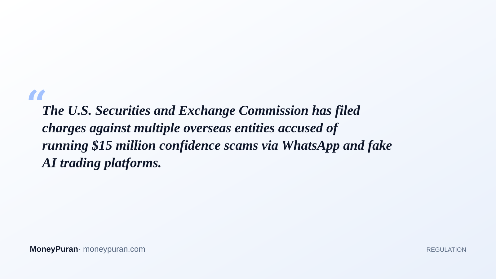 The U.S. Securities and Exchange Commission has filed charges against multiple overseas entities accused of running $15 million confidence scams via WhatsApp and fake AI trading platforms.