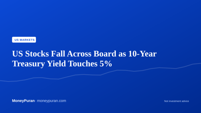 US Stocks Fall Across Board as 10-Year Treasury Yield Touches 5%