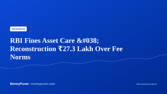 RBI Fines Asset Care & Reconstruction ₹27.3 Lakh Over Fee Norms
