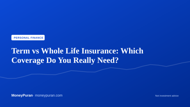 Term vs Whole Life Insurance: Which Coverage Do You Really Need?