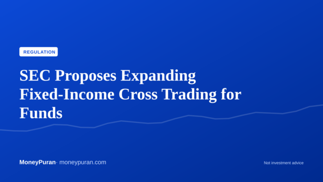 SEC Proposes Expanding Fixed-Income Cross Trading for Funds