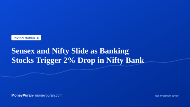 Sensex and Nifty Slide as Banking Stocks Trigger 2% Drop in Nifty Bank