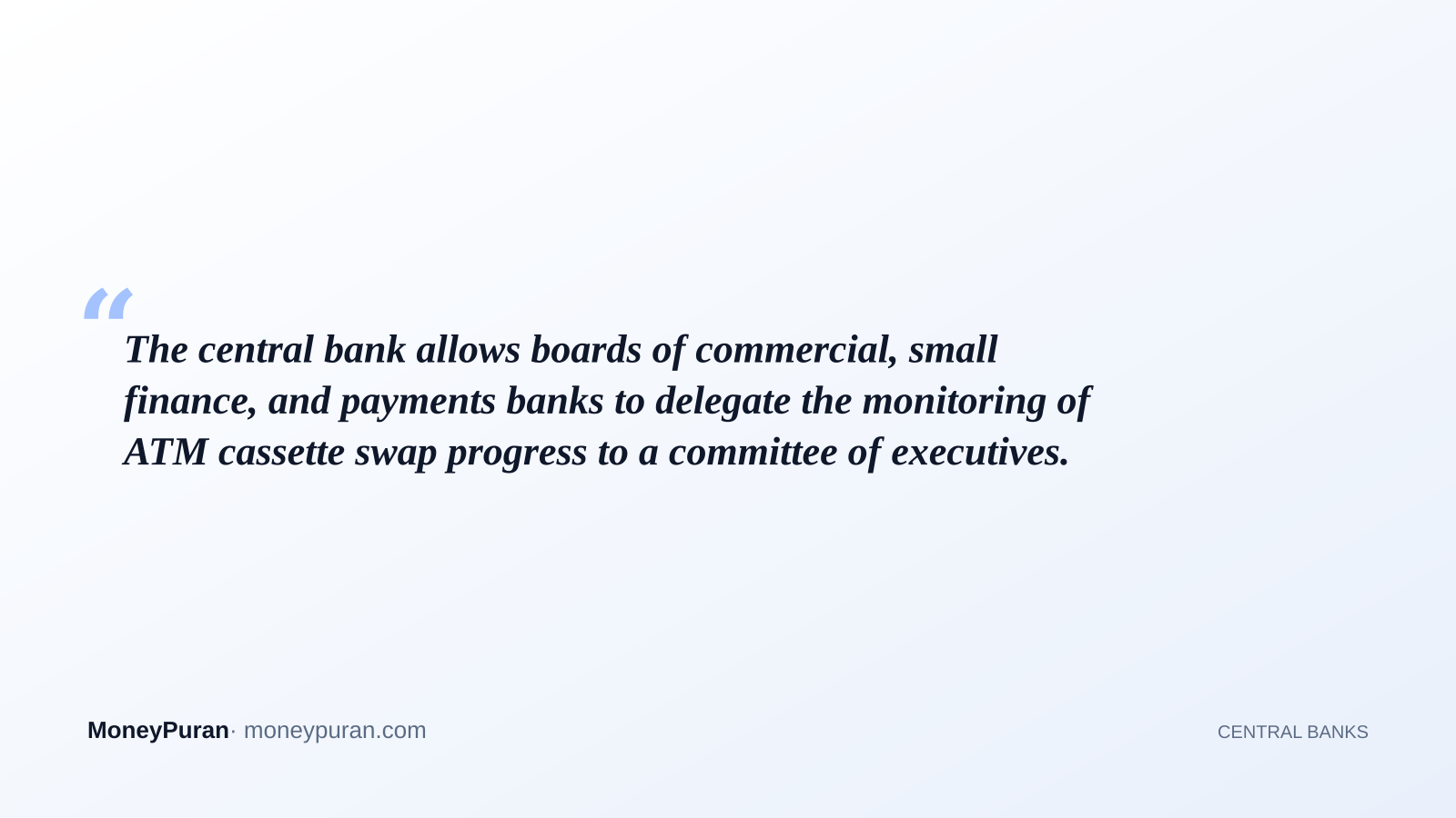 The central bank allows boards of commercial, small finance, and payments banks to delegate the monitoring of ATM cassette swap progress to a committee of executives.