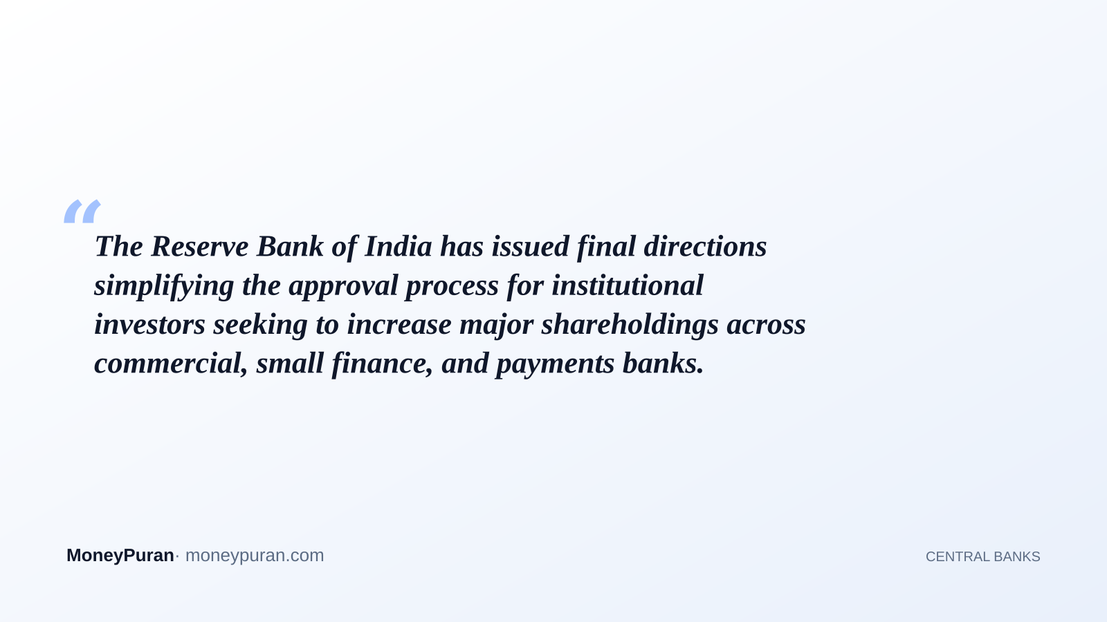The Reserve Bank of India has issued final directions simplifying the approval process for institutional investors seeking to increase major shareholdings across commercial, small finance, and payments banks.