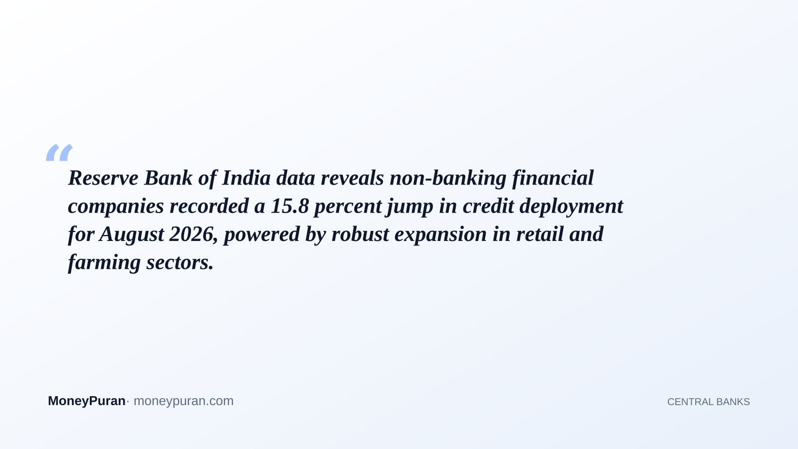 Reserve Bank of India data reveals non-banking financial companies recorded a 15.8 percent jump in credit deployment for August 2026, powered by robust expansion in retail and farming sectors.