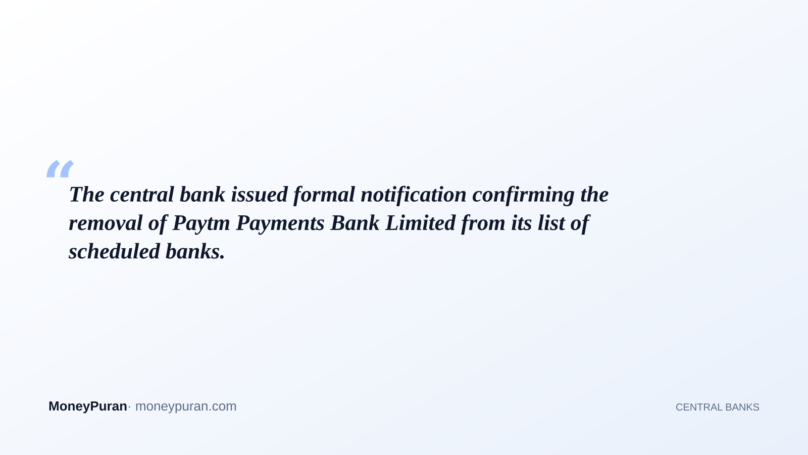 The central bank issued formal notification confirming the removal of Paytm Payments Bank Limited from its list of scheduled banks.