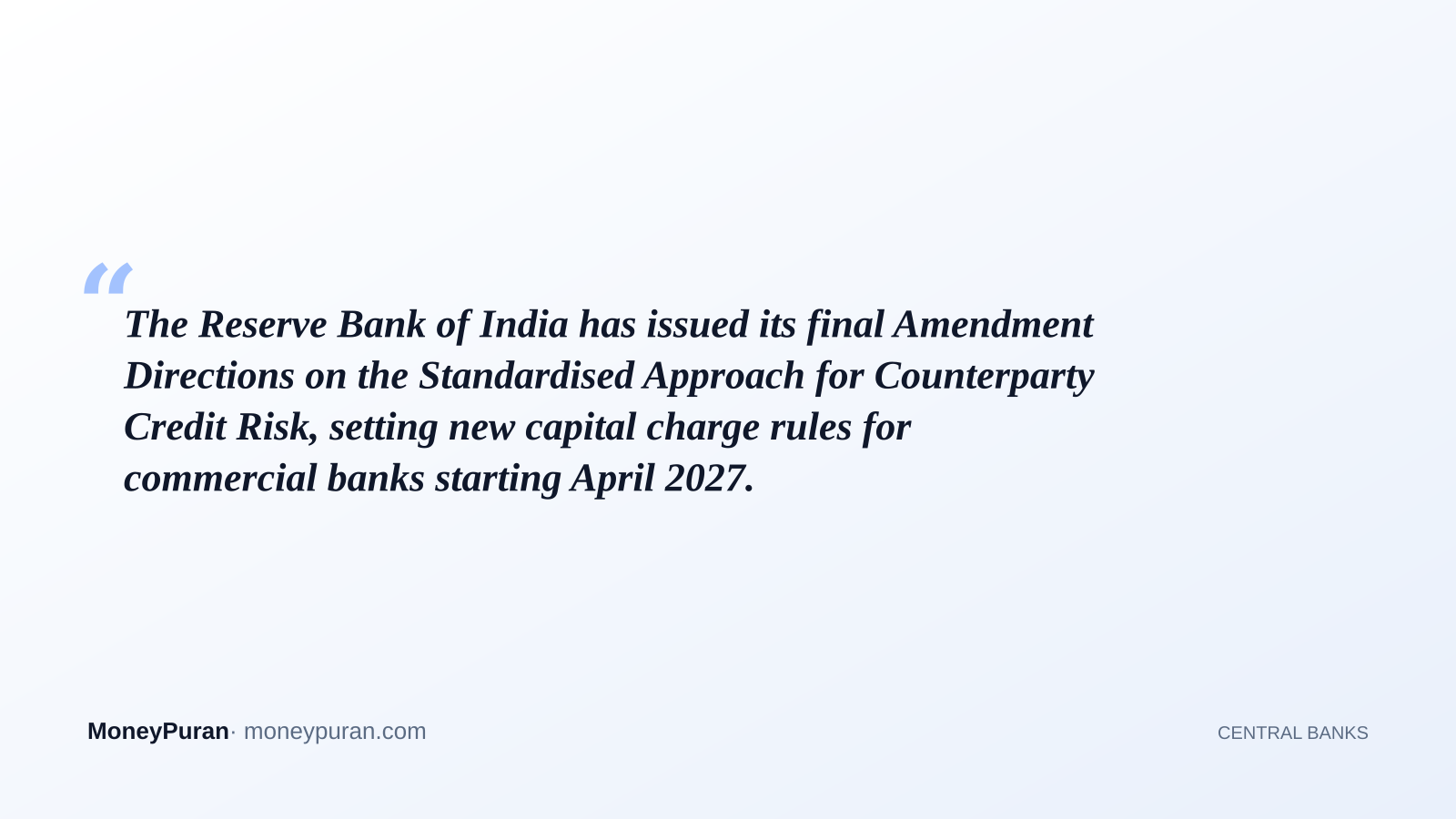 The Reserve Bank of India has issued its final Amendment Directions on the Standardised Approach for Counterparty Credit Risk, setting new capital charge rules for commercial banks starting April 2027.