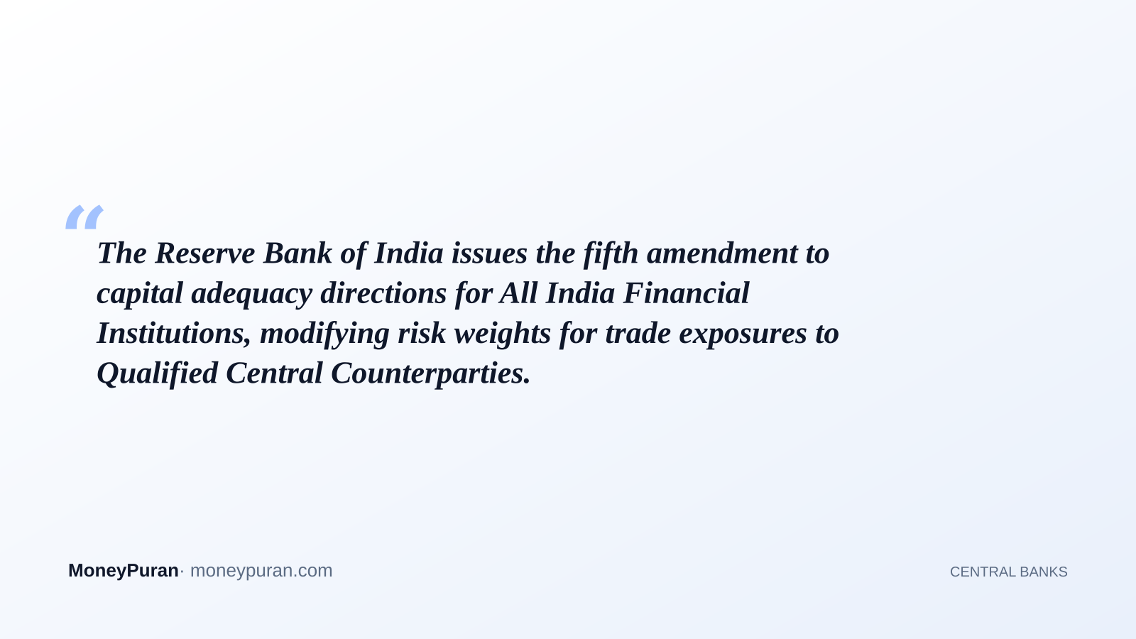 The Reserve Bank of India issues the fifth amendment to capital adequacy directions for All India Financial Institutions, modifying risk weights for trade exposures to Qualified Central Counterparties.