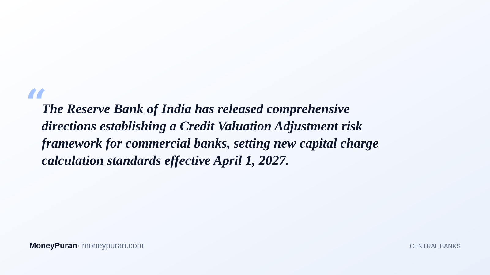 The Reserve Bank of India has released comprehensive directions establishing a Credit Valuation Adjustment risk framework for commercial banks, setting new capital charge calculation standards effective April 1, 2027.