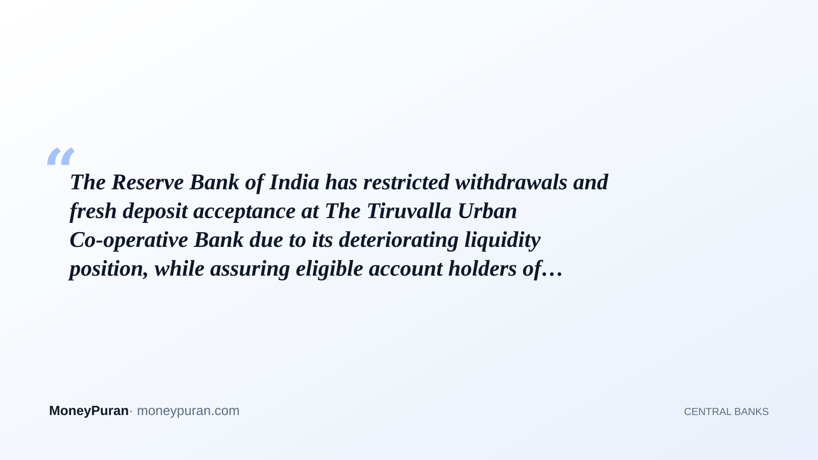 The Reserve Bank of India has restricted withdrawals and fresh deposit acceptance at The Tiruvalla Urban Co-operative Bank due to its deteriorating liquidity position, while assuring eligible account holders of DICGC insurance coverage up to ₹5 lakh.