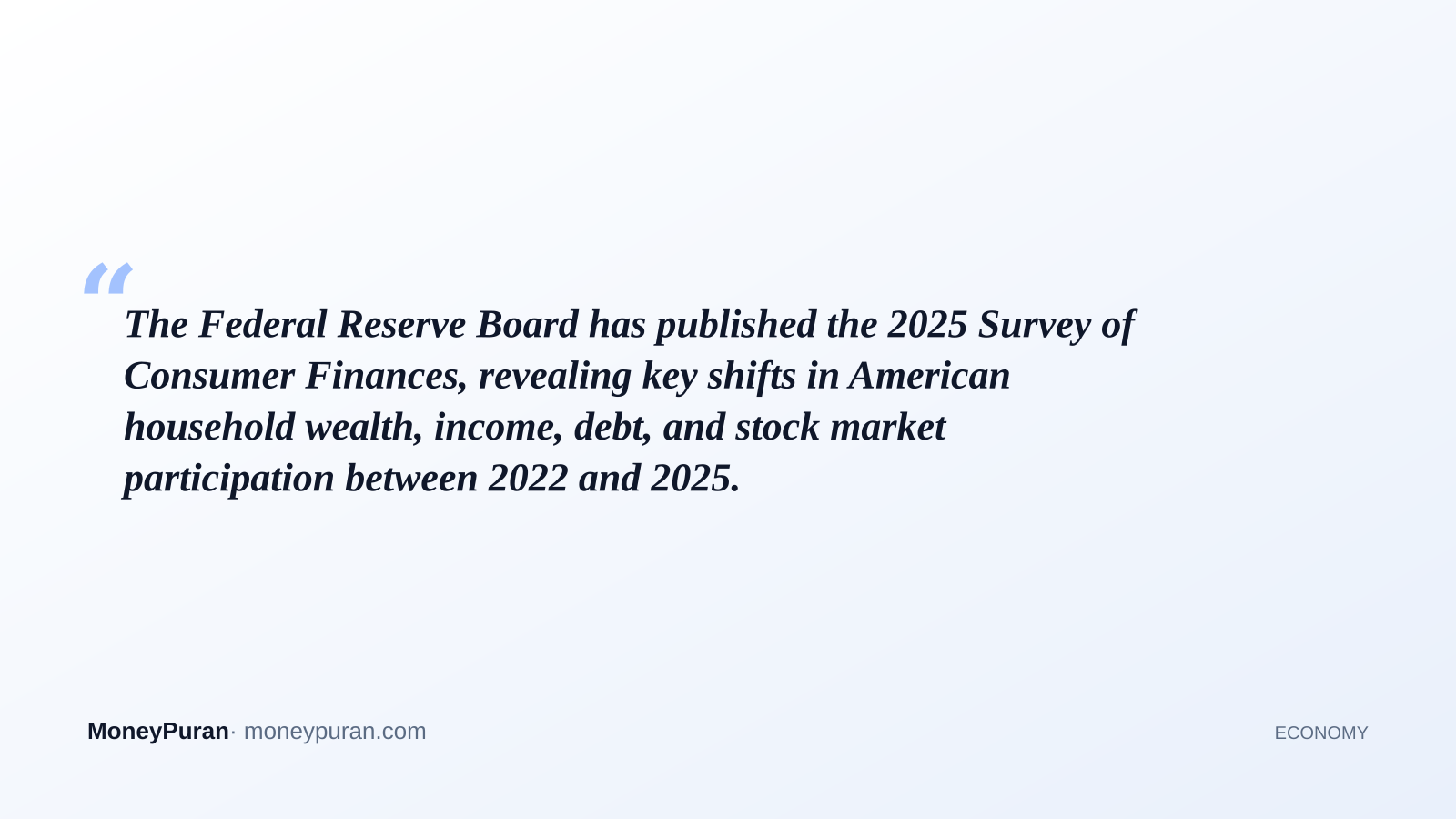 The Federal Reserve Board has published the 2025 Survey of Consumer Finances, revealing key shifts in American household wealth, income, debt, and stock market participation between 2022 and 2025.