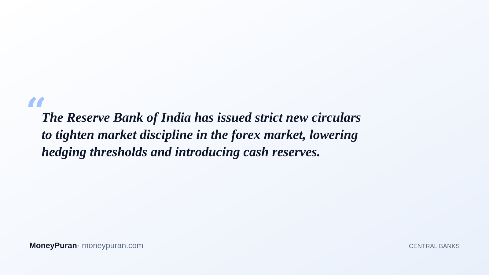 The Reserve Bank of India has issued strict new circulars to tighten market discipline in the forex market, lowering hedging thresholds and introducing cash reserves.
