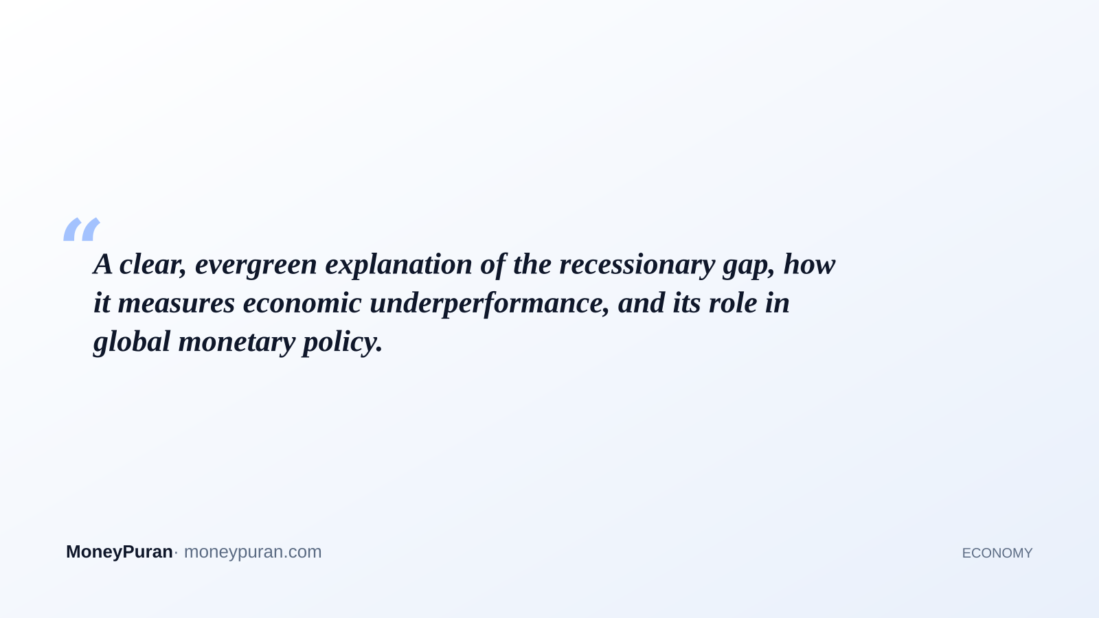 A clear, evergreen explanation of the recessionary gap, how it measures economic underperformance, and its role in global monetary policy.