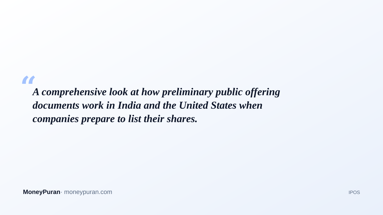 A comprehensive look at how preliminary public offering documents work in India and the United States when companies prepare to list their shares.