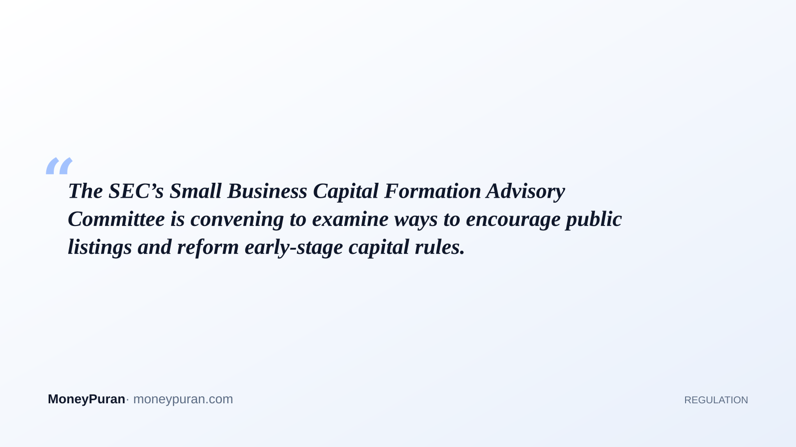 The SEC’s Small Business Capital Formation Advisory Committee is convening to examine ways to encourage public listings and reform early-stage capital rules.