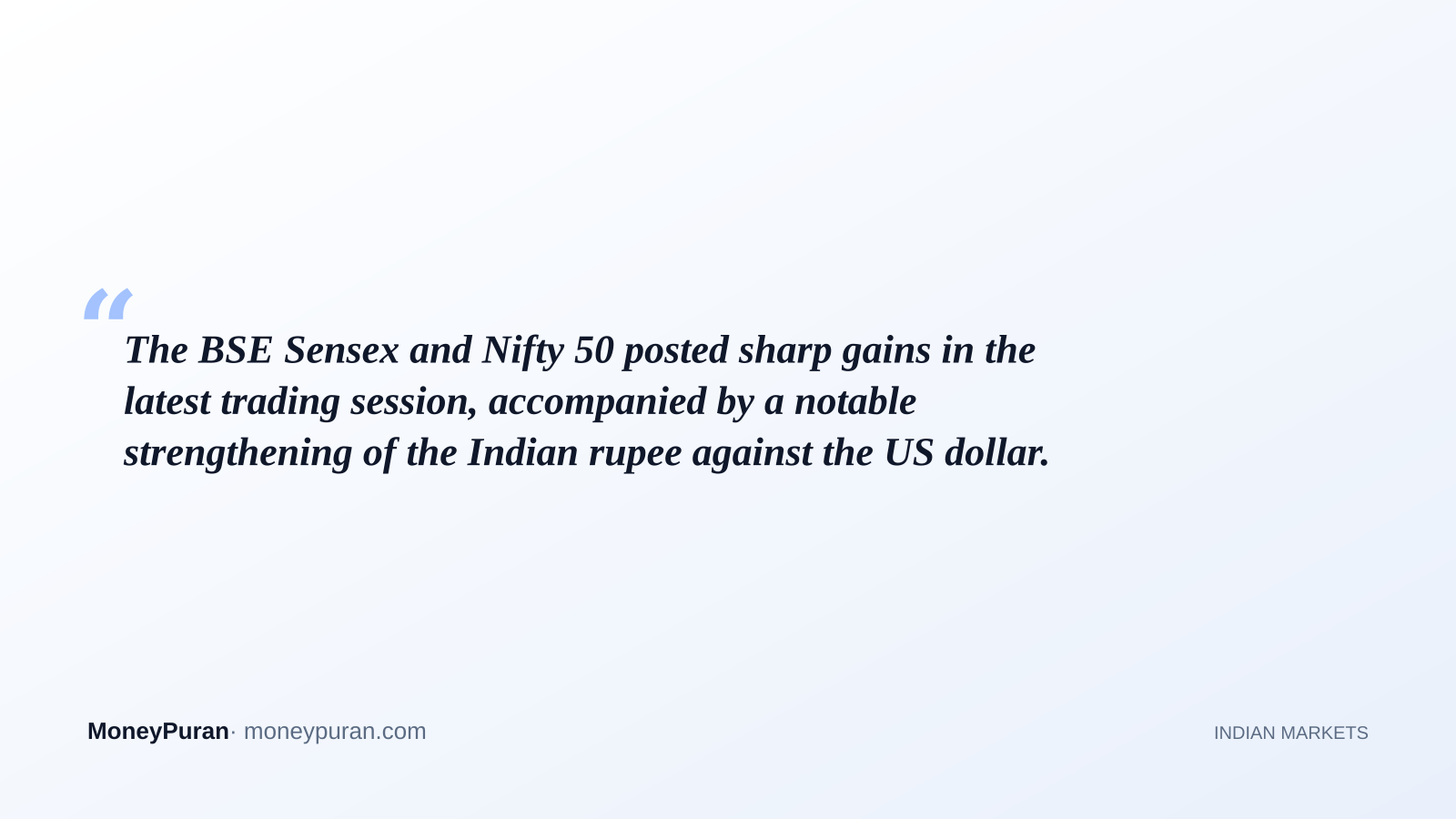 The BSE Sensex and Nifty 50 posted sharp gains in the latest trading session, accompanied by a notable strengthening of the Indian rupee against the US dollar.