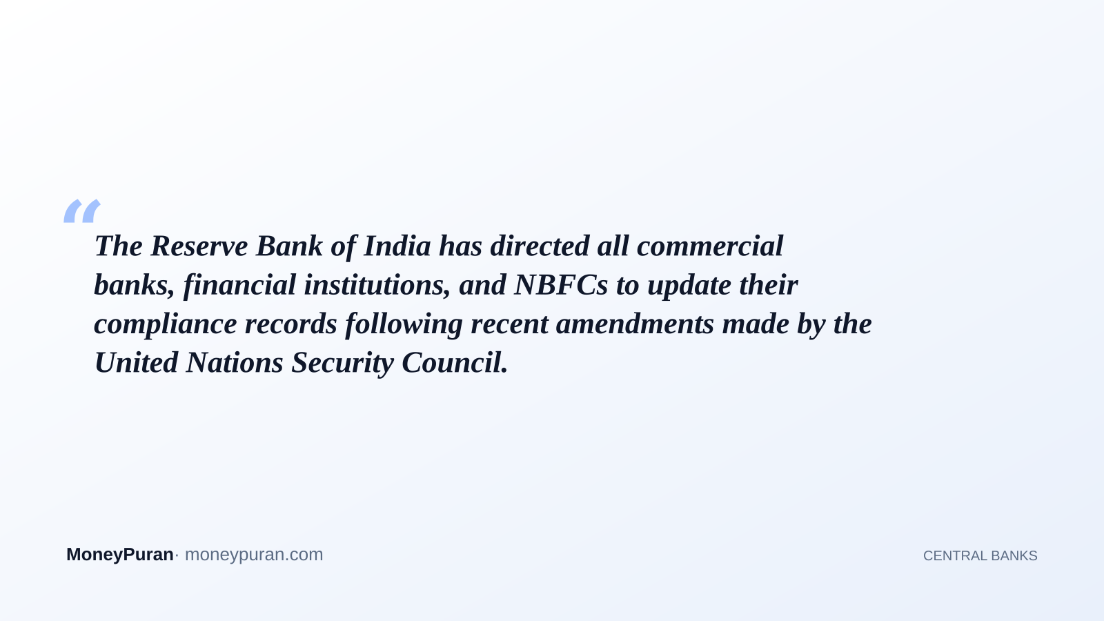 The Reserve Bank of India has directed all commercial banks, financial institutions, and NBFCs to update their compliance records following recent amendments made by the United Nations Security Council.