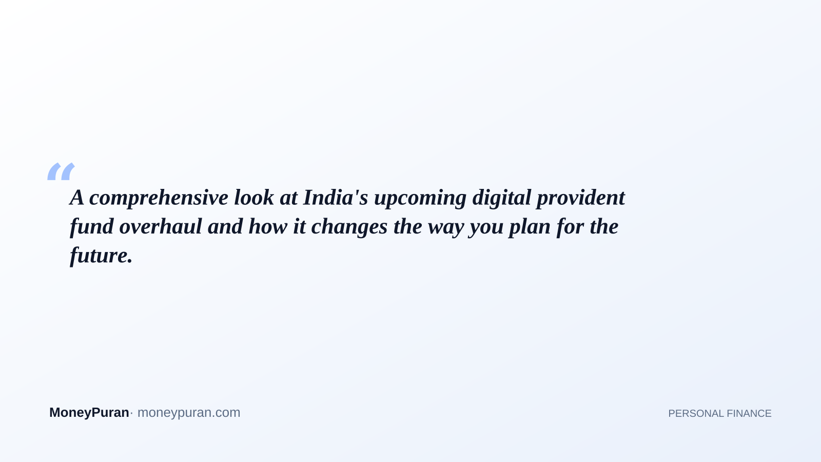 A comprehensive look at India's upcoming digital provident fund overhaul and how it changes the way you plan for the future.