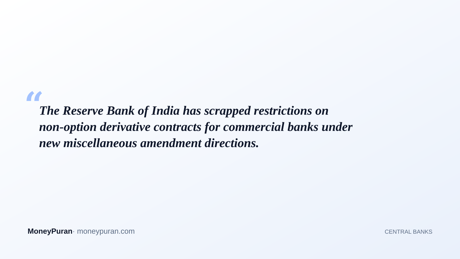 The Reserve Bank of India has scrapped restrictions on non-option derivative contracts for commercial banks under new miscellaneous amendment directions.