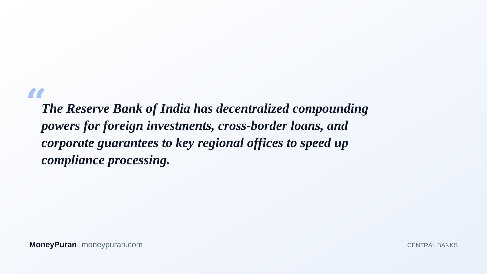 The Reserve Bank of India has decentralized compounding powers for foreign investments, cross-border loans, and corporate guarantees to key regional offices to speed up compliance processing.