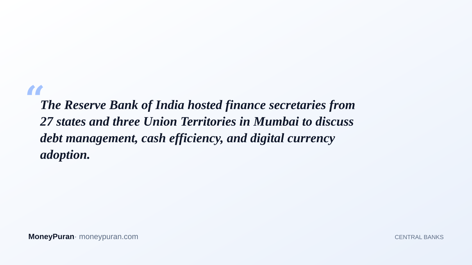 The Reserve Bank of India hosted finance secretaries from 27 states and three Union Territories in Mumbai to discuss debt management, cash efficiency, and digital currency adoption.