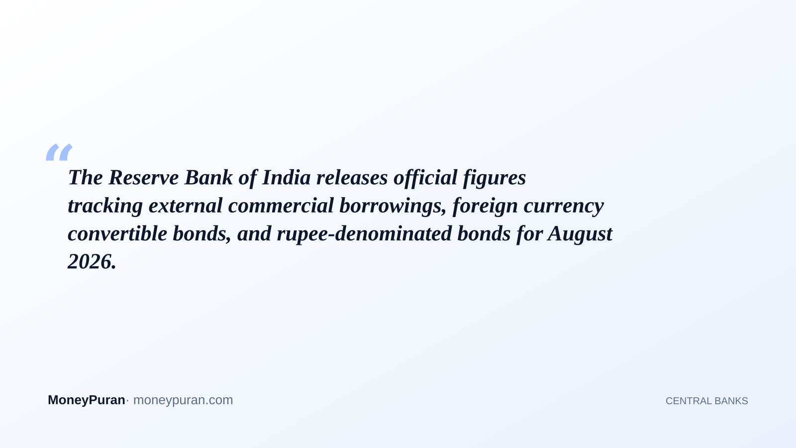The Reserve Bank of India releases official figures tracking external commercial borrowings, foreign currency convertible bonds, and rupee-denominated bonds for August 2026.