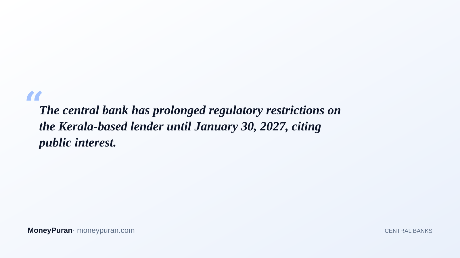 The central bank has prolonged regulatory restrictions on the Kerala-based lender until January 30, 2027, citing public interest.